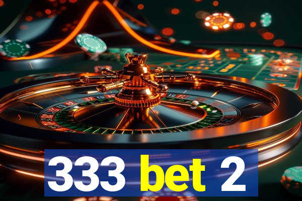 333 bet 2